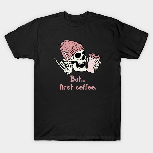 but first coffee, funny skull coffee gift T-Shirt by Kingostore